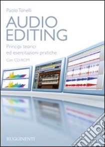 Audio editing. Principi teorici ed esercitazioni pratiche. Con CD-ROM libro di Tonelli Paolo