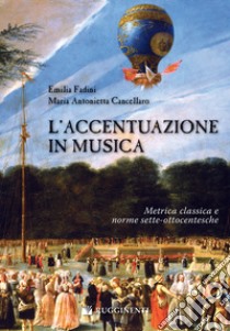 L'accentuazione in musica. Metrica classica e norme sette-ottocentesche libro di Fadini Emilia; Cancellaro M. Antonietta