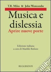 Musica e dislessia. Aprire nuove porte libro di Miles T. R.; Westcombe John; Bufano M. (cur.)