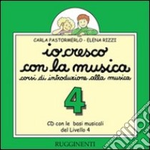 Io cresco con la musica. Livello 4. Canzoni; basi musicali e sonorizzazioni. Per la Scuola media. Con CD Audio libro di Pastormerlo Carla, Rizzi Elena