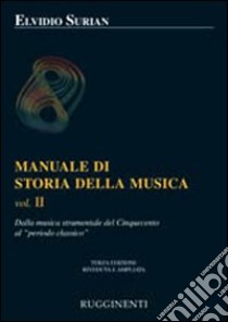 Manuale di storia della musica. Vol. 2: Dalla musica strumentale al Cinquecento al periodo classico libro di Surian Elvidio