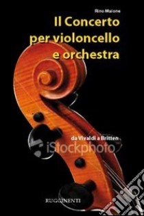 Il concerto per violoncello e orchestra libro di Maione Rino