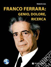 Franco Ferrara: genio, dolore, ricerca. Con CD Audio libro di Liso Roberto