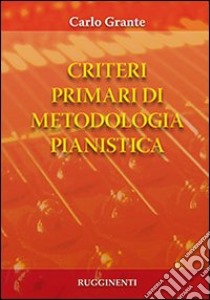 Criteri primari di metodologia pianistica libro di Grante Carlo