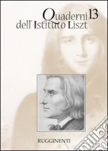 Quaderni dell'Istituto Liszt. Vol. 13 libro