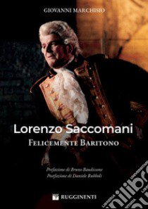 Lorenzo Saccomani felicemente baritono libro di Marchisio Giovanni