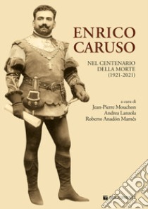 Enrico Caruso nel centenario della morte (1921-2021) libro di Mouchon J. (cur.); Lanzola A. (cur.); Anadón Mamés R. (cur.)