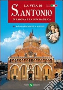 La vita di s. Antonio da Padova e la sua Basilica libro di Tramontin Silvio