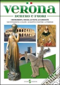 Verona dentro e fuori. I monumenti, i musei, le feste, le curiosità libro di Mameli Paolo