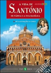 La vita di s. Antonio da Padova e la sua Basilica. Ediz. portoghese libro di Tramontin Silvio