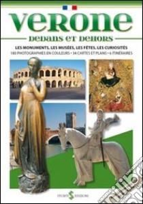 Verona dentro e fuori. I monumenti, i musei, le feste, le curiosità. Ediz. francese libro di Mameli Paolo