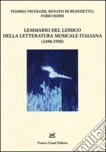 Lemmario del lessico della letteratura musicale italiana (1490-1950). Con CD-ROM libro di Nicolodi Fiamma; Di Benedetto Renato; Rossi Fabio