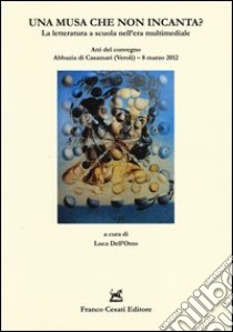 Una musa che non incanta? La letteratura a scuola nell'era multimediale. Atti del convegno (Veroli, 8 marzo 2012) libro di Dell'Omo L. (cur.)