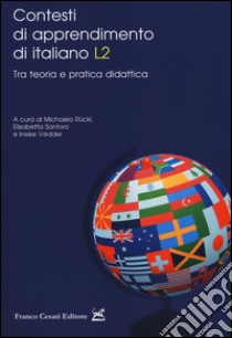 Contesti di apprendimento di italiano L2. Tra teoria e pratica didattica libro di Rückl M. (cur.); Santoro E. (cur.); Vedder I. (cur.)