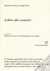 Libro dei sonetti libro di Franco Matteo; Pulci Luigi; Decaria A. (cur.); Zaccarello M. (cur.)