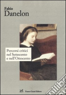 Percorsi critici nel Settecento e nell'Ottocento libro di Danelon Fabio