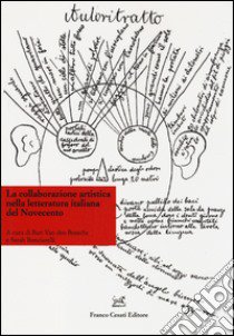 La collaborazione artistica nella letteratura italiana del Novecento libro di Van den Bossche B. (cur.); Bonciarelli S. (cur.)