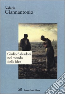 Giulio Salvadori nel mondo delle idee libro di Giannantonio Valeria