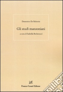 Gli studi manzoniani libro di De Robertis Domenico; Becherucci I. (cur.)