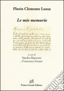 Le mie memorie libro di Lozza Florin C.; Bianconi S. (cur.); Nussio F. (cur.)