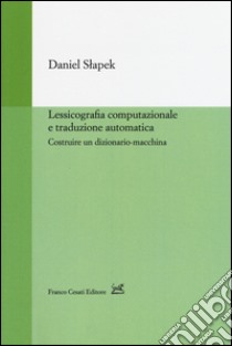 Lessicografia computazionale e traduzione automatica. Costruire un dizionario-macchina libro di Slapek Daniel