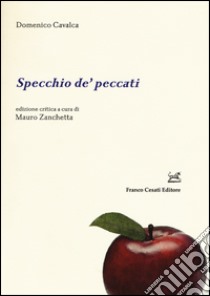 Specchio de' peccati. Ediz. critica libro di Cavalca Domenico; Zanchetta M. (cur.)