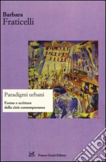 Paradigmi urbani. Forme e scritture della città contemporanea. Ediz. italiana e spagnola libro di Fraticelli Barbara