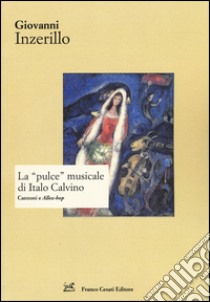 La «pulce» musicale di Italo Calvino. Canzoni e «Allez-hop» libro di Inzerillo Giovanni