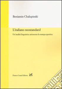 L'italiano neostandard. Un'analisi linguistica attraverso la stampa sportiva libro di Chalupinski Beniamin