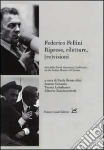 Federico Fellini. Riprese, riletture, (re)visioni. Atti della North American Conference on Italian Master of Cinema. Ediz. multilingue libro