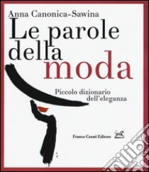 Le parole della moda. Piccolo dizionario dell'eleganza libro di Canonica-Sawina Anna