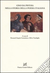 Cino da Pistoia nella storia della poesia italiana libro di Arqués R. (cur.); Tranfaglia S. (cur.)