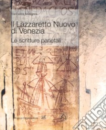 Il Lazzaretto Nuovo di Venezia. Le scritture parietali. Ediz. a colori libro di Malagnini Francesca