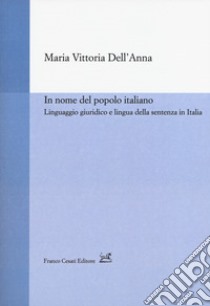 In nome del popolo italiano. Linguaggio giuridico e lingua della sentenza in Italia libro di Dell'Anna Maria Vittoria