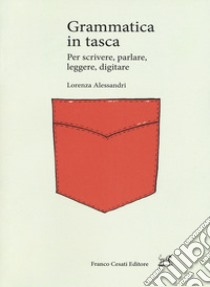 Grammatica in tasca. Per scrivere, parlare, leggere, digitare libro di Alessandri Lorenza