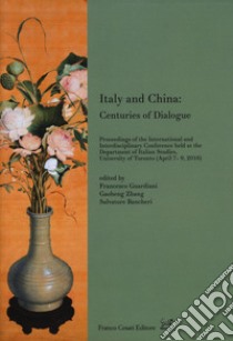 Italy and China: centuries of dialogue libro di Guardiani F. (cur.); Zhang G. (cur.); Bancheri S. (cur.)