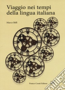 Viaggio nei tempi della lingua italiana libro di Biffi Marco