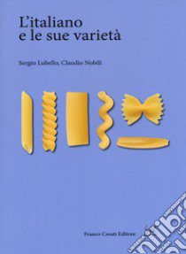 L'italiano e le sue varietà libro di Lubello Sergio; Nobili Claudio