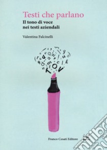 Testi che parlano. Il tono di voce nei testi aziendali libro di Falcinelli Valentina