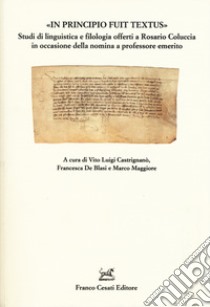 «In principio fuit textus». Studi di linguistica e filologia offerti a Rosario Coluccia in occasione della nomina a professore emerito libro di Castriganò V. L. (cur.); De Blasi F. (cur.); Maggiore M. (cur.)