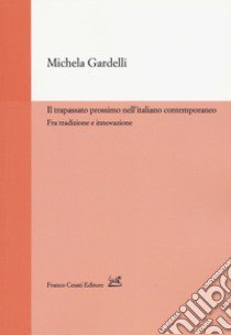 Il trapassato prossimo nell'italiano contemporaneo. Tra tradizione e innovazione libro di Gardelli Michela