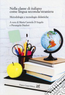 Nella classe di italiano come lingua seconda/straniera. Metodologie e tecnologie didattiche libro di D'Angelo M. C. (cur.); Diadori P. (cur.)