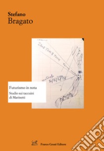 Futurismo in nota. Studio sui taccuini di Marinetti libro di Bragato Stefano