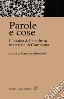 Parole e cose. Il lessico della cultura materiale in Campania libro di Stromboli C. (cur.)