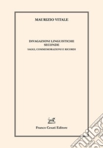 Divagazioni linguistiche seconde. Saggi, commemorazioni e ricordi libro di Vitale Maurizio