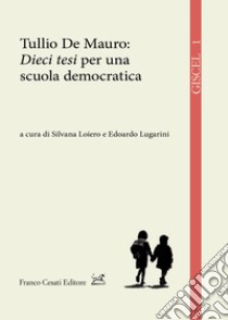 Tullio de Mauro: «Dieci tesi» per una scuola democratica libro di Loiero S. (cur.); Lugarini E. (cur.)