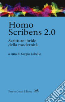 Homo scribens 2.0. Scritture ibride della modernità libro di Lubello S. (cur.)