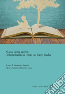 Nuova opera aperta: l'intertestualità ai tempi dei nuovi media libro di Broccio E. (cur.); Contarini S. (cur.); Lapia R. (cur.)