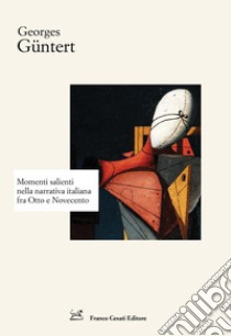 Momenti salienti della narrativa italiana fra Otto e Novecento libro di Güntert Georges