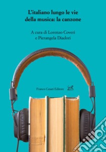 L'italiano lungo le vie della musica: la canzone libro di Coveri L. (cur.); Diadori P. (cur.)